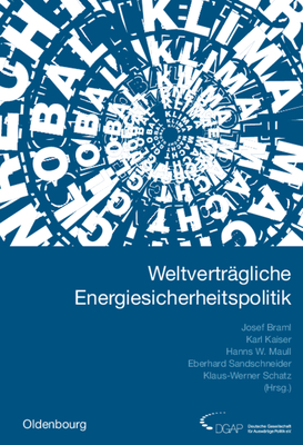 Weltvertr?gliche Energiesicherheitspolitik: Jahrbuch Internationale Politik 2005/2006 - Braml, Josef (Editor), and Kaiser, Karl (Editor), and Maull, Hanns W (Editor)