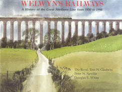 Welwyn's Railways: A History of the Great Northern Line, 1850-1986 - Gladwin, Tom W., and etc., and Neville