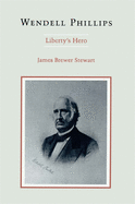 Wendell Phillips: Liberty's Hero