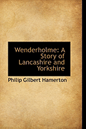 Wenderholme: A Story of Lancashire and Yorkshire