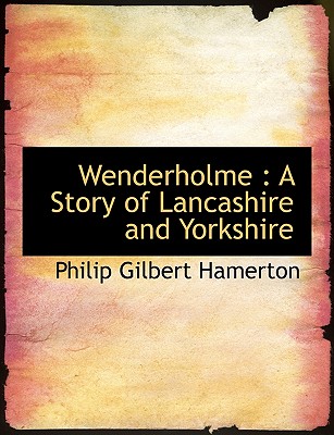 Wenderholme: A Story of Lancashire and Yorkshire - Hamerton, Philip Gilbert
