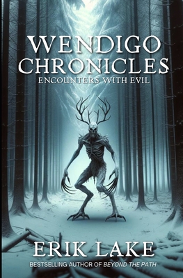 Wendigo Chronicles: Encounters with Evil - Lake, Erik