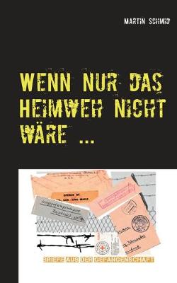 Wenn nur das Heimweh nicht wre ...: ... denn die Sache geht zu lange! - Schmid, Martin