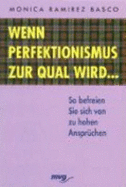 Wenn Perfektionismus Zur Qual Wird So Befreien Sie Sich Von Zu Hohen Anspr?chen. Von Monica Ramirez Basco - Monica Ramirez Basco