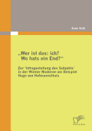 "Wer ist das: ich? Wo hats ein End? Zur 'Infragestellung des Subjekts&#8219; in der Wiener Moderne am Beispiel Hugo von Hofmannsthals: Ein Forschungs?berblick