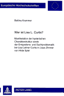 Wer Ist Lisa L. Curtis?: Manifestation Der Hysterischen Charakterstruktur Sowie Der Emigrations- Und Suchtproblematik Bei Lisa Leitner Curtis in Lisas Zimmer Von Hilde Spiel