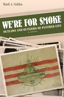 We're for Smoke: Outlaws and Outliers of Panther City - Nobles, Mark A