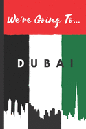 We're Going To Dubai: Dubai Gifts: Travel Trip Planner: Blank Novelty Notebook Gift: Lined Paper Paperback Journal