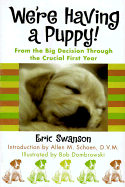 We're Having a Puppy! - Swanson, Eric, and Schoen, Allen M, DVM, MS, D V M (Introduction by)