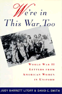We're in This War, Too: World War II Letters from American Women in Uniform