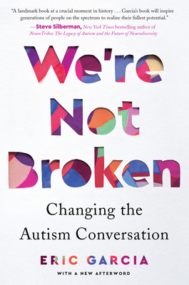 We're Not Broken: Changing the Autism Conversation - Garcia, Eric