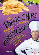 Were Potato Chips Really Invented by an Angry Chef?: And Other Questions about Food