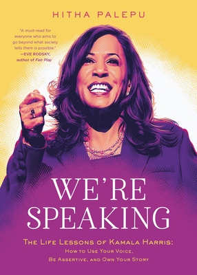 We're Speaking: The Life Lessons of Kamala Harris: How to Use Your Voice, Be Assertive, and Own Your Story - Palepu, Hitha