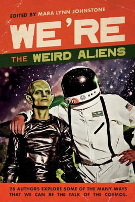 We're the Weird Aliens - Johnstone, Mara Lynn, and Blymoor, Jules, and Glover, Lauren