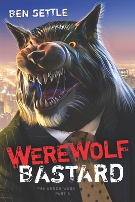 Werewolf Bastard: The Enoch Wars, Book 5 - Settle, Ben