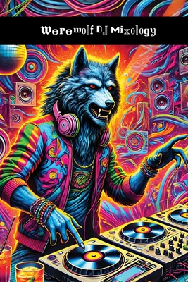 Werewolf DJ Mixology: How to Spin Some Fucking Tracks - Ooooo, Woo