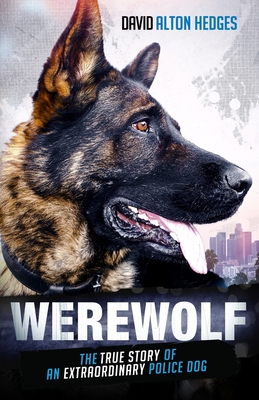 Werewolf: The True Story of an Extraordinary Police Dog - Hedges, David Alton
