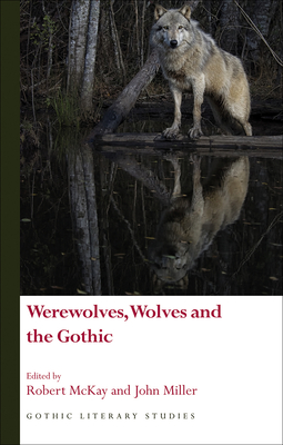 Werewolves, Wolves and the Gothic - McKay, Robert (Other adaptation by), and Miller, John (Other adaptation by)