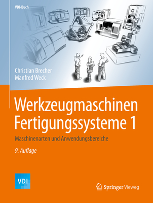 Werkzeugmaschinen Fertigungssysteme 1: Maschinenarten Und Anwendungsbereiche - Brecher, Christian, and Weck, Manfred