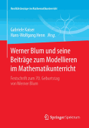 Werner Blum Und Seine Beitrge Zum Modellieren Im Mathematikunterricht: Festschrift Zum 70. Geburtstag Von Werner Blum