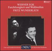 Werner Egk: Furchtlosigkeit und Wohlwollen - Fritz Wunderlich (tenor); Bavarian Radio Chorus (choir, chorus); Bavarian Radio Symphony Orchestra; Istvan Kertesz (conductor)