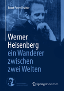 Werner Heisenberg - Ein Wanderer Zwischen Zwei Welten