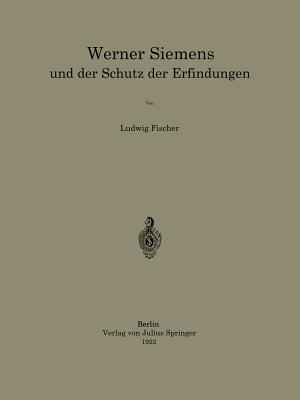 Werner Siemens Und Der Schutz Der Erfindungen - Fischer, Ludwig