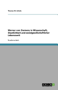 Werner Von Siemens in Wissenschaft, Staatlichkeit Und Sozialgesellschaftlicher Lebenswelt