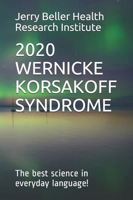 Wernicke-Korsakoff Syndrome: The Best Science in Everyday Language! - Health, Beller, and Research, Brain, and Briggs, John (Editor)