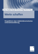 Werte Schaffen: Perspektiven Einer Stakeholderorientierten Unternehmensfuhrung