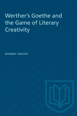 Werther's Goethe and the Game of Literary Creativity - Vincent, Deirdre