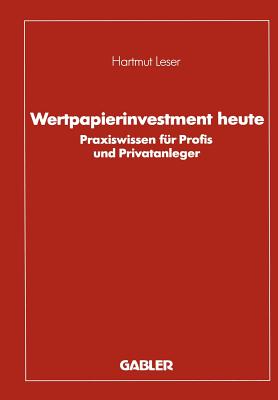 Wertpapierinvestment Heute: Praxiswissen Fur Profis Und Privatanleger - Leser, Hartmut