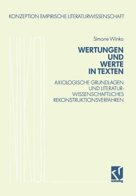 Wertungen Und Werte in Texten: Axiologische Grundlagen Und Literaturwissenschaftliches Rekonstruktionsverfahren - Winko, Simone