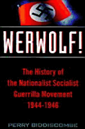 Werwolf!: The History of the National Socialist Guerilla Movement 1944-1946