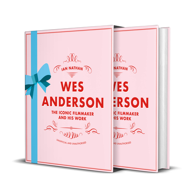 Wes Anderson: The Iconic Filmmaker and His Work - Nathan, Ian