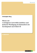 Wesen Der Contingent-Convertible-Anleihen Und Kritische W?rdigung ALS Bestandteil Des Kernkapitals Nach Basel III