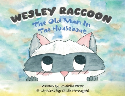 Wesley Raccoon: The Old Man in the Houseboat - Porter, Michelle