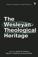 Wesleyan Theological Heritage: Past, Present, and Future