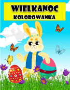 Wesolych Zwit Wielkanocnych Kolorowanka dla dzieci: Niesamowite kolorowanki z pisankami, zajczkami, kurczakami, koszyczkami wielkanocnymi i innymi dla dzieci, maluchw i przedszkolakw