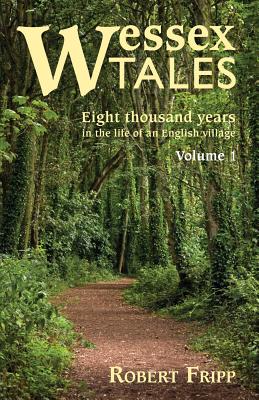 Wessex Tales: Eight Thousand Years in the Life of an English Village - Volume 1 of 2 - Fripp, Robert