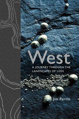 West: A Journey Through the Landscapes of Loss - Perrin, Jim