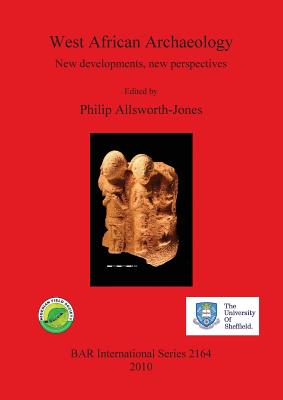 West African Archaeology: New developments, new perspectives - Allsworth-Jones, Philip (Editor)