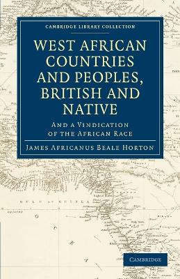 West African Countries and Peoples, British and Native: And a Vindication of the African Race - Horton, James Africanus Beale