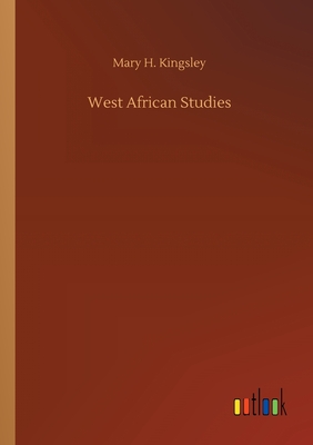 West African Studies - Kingsley, Mary H