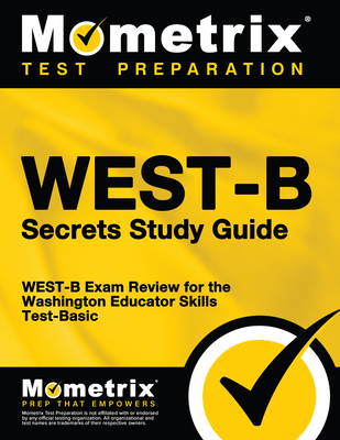 WEST-B Secrets Study Guide: WEST-B Exam Review for the Washington Educator Skills Test-Basic - Mometrix Washington Teacher Certification Test Team (Editor)