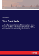 West Coast Shells: A familiar description of the marine, fresh water, and land mollusks of United States, found west of the Rocky Mountains