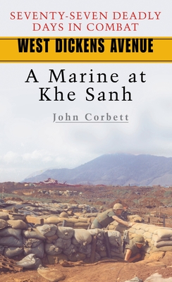 West Dickens Avenue: A Marine at Khe Sanh - Corbett, John