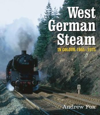 West German Steam in Colour 1955-1975 - Fox, Andrew