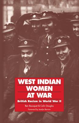 West Indian Women at War: British Racism in World War II - Bousquet, Ben, and Douglas, Colin