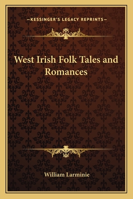 West Irish Folk Tales and Romances - Larminie, William (Translated by)